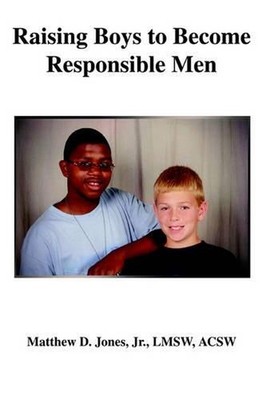 Raising Boys to Become Responsible Men by Matthew D. Jones, Jr (English) Paperba