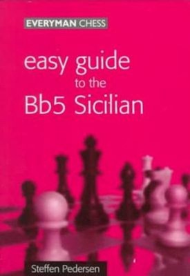 Easy Guide to the Bb5 Sicilian Paperback Steffen Pedersen