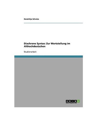 Diachrone Syntax: Zur Wortstellung im Althochdeutschen, Schulze, Hendrikje
