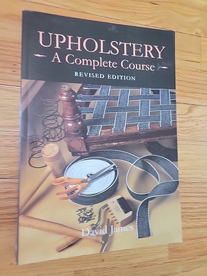 Upholstery: a Complete Course (Revised Edition) by David James (1990, Trade...