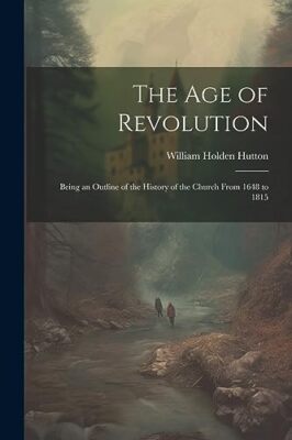 Hutton - Age of Revolution  Being an Outline of the History of the Chu - X555z