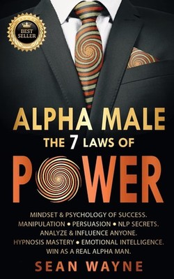 ALPHA MALE the 7 Laws of POWER: Mindset & Psychology of Success. Manipulatio...