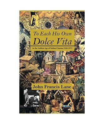 To Each His Own Dolce Vita: in the Golden Age of Italian Cinema 1948-1972, John 