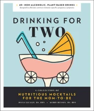 Drinking for Two: Nutritious Mocktails For The Mom-To-Be - Hardcover - VERY GOOD