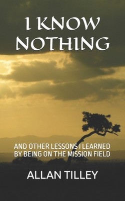 TILLEY - I KNOW NOTHING  AND OTHER LESSONS I LEARNED BY BEING ON THE M - X555z