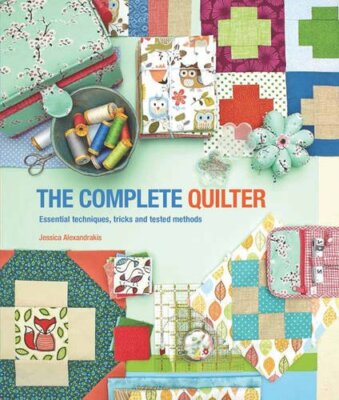 The Complete Quilter: Essential techniques, tricks an... by Alexandrakis, Jessic