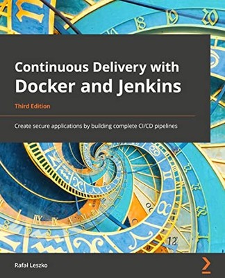Continuous Delivery with Docker and Jenkins : Create Secure Applications by ...