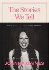 The Stories We Tell : Every Piece of Your Story Matters by Joanna Gaines (2022)