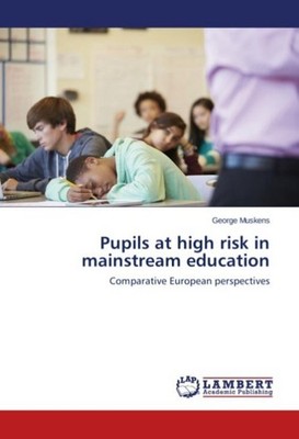 Pupils at high risk in mainstream education George Muskens