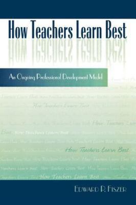 How Teachers Learn Best, An Ongoing Professional Development Model, Fiszer, Edwa
