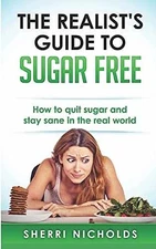 The Realist's Guide To Sugar Free: How To - Paperback, by Nicholds Sherri - Good