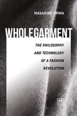 Wholegarment: The philosophy and technology of a  by Masahiro Shima HARDBACK