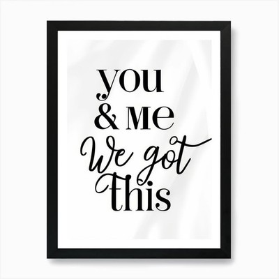You And Me We Got This 1 Art Print Framed Wall Art Poster Canvas Print Picture
