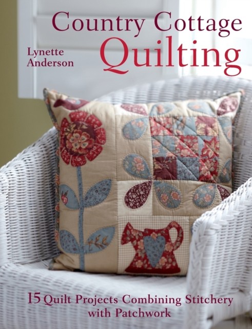 Country Cottage Quilting: 15 Quirky Quilt Projects Combining Stitchery with Patchwork - Image 5