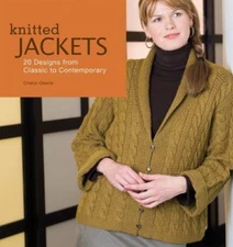 Knitted Jackets : 20 Designs from Classic to Contemporary by Cheryl Oberle...