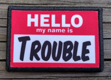 My Name Is Trouble Morale Patch Hook and Loop Army Custom Tactical Funny 2A Gear