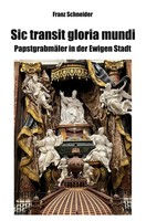 Sic Transit Gloria Mundi | PapstgrabmäLer In Der Ewigen Stadt | Franz Schneider