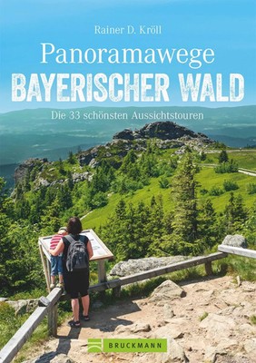 Panoramawege Bayerischer Wald | Die 33 schönsten Aussichtstouren | Kröll | Buch