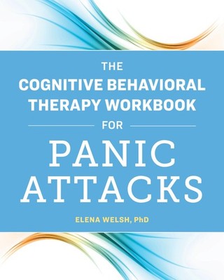 The Cognitive Behavioral Therapy Workbook for Panic Attacks - paperback Wels...