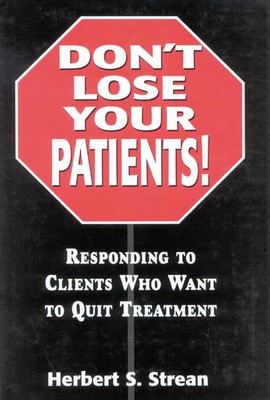 Don't Lose Your Patients: Responding to Clients Who Want to Quit 