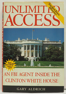 Unlimited Access: An FBI Agent Inside the Clinton White House by Gary ...