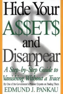 Hide Your Assets and Disappear: A Step-by-Step Guide to Vanishing Wi - VERY GOOD
