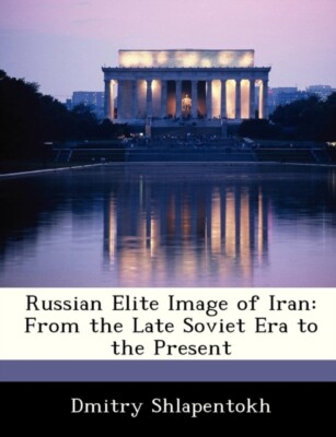 Shlapentokh - Russian Elite Image of Iran  From the Late Soviet Era to - X555z