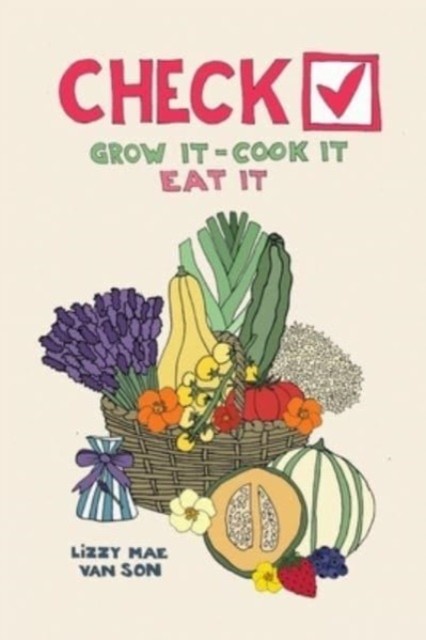 Check! Grow It - Cook It - Eat It by lizzy mae van son (Paperback Book)