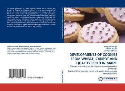 DEVELOPMENTS OF COOKIES FROM WHEAT, CARROT AND QUALITY PROTEIN MAIZE Biniyam Tes