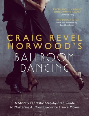 Craig Revel Horwoods Ballroom Dancing by Craig Revel Horwood PAPERBACK