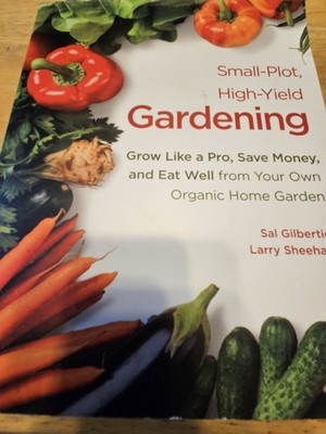 Small-Plot, High-Yield Gardening by Sal Gilbertie & Larry Sheehan Paperback