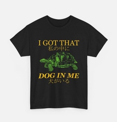 I Got That Dog In Me T-Shirt, Unisex tee T-shirt
