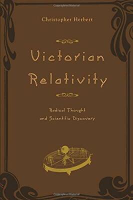 Victorian Relativity: Radical Thought and Scientific Discovery by Herbert New+=