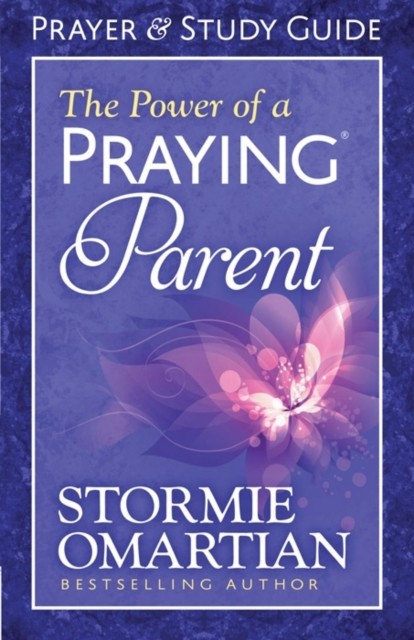 The Power of a Praying Parent Prayer and Study Guide by Stormie Omartian