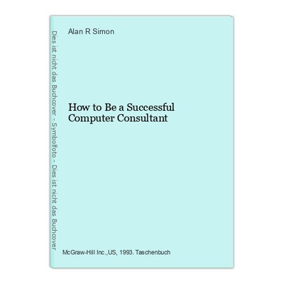 How to Be a Successful Computer Consultant Simon, Alan R.: