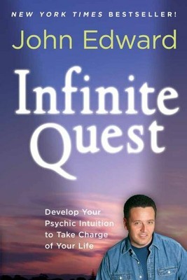 Infinite Quest: Develop Your Psychic Intuition to Take by John Edward 1402797796