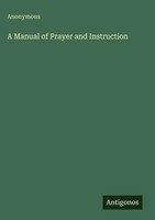 Anonymous | A Manual Of Prayer And Instruction | Buch | Englisch (2025)