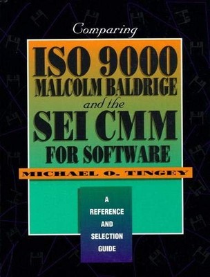 Comparing ISO 9000, Malcolm Baldrige, and the SEI CMM for Software: A Refere...
