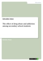 The Effect Of Drug Abuse And Addiction Among Secondary School Students Zahradden