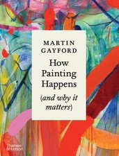 How Painting Happens (and why it matters) - A Times Book of the Year 2024: New