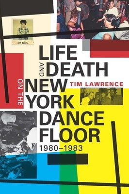 Life and Death on the New York Dance Floor, 19801983 by Tim Lawrence (English) P