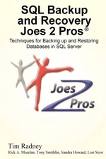 SQL Backup and Recovery Joes 2 Pros: Techniques for Backing up and Restoring...