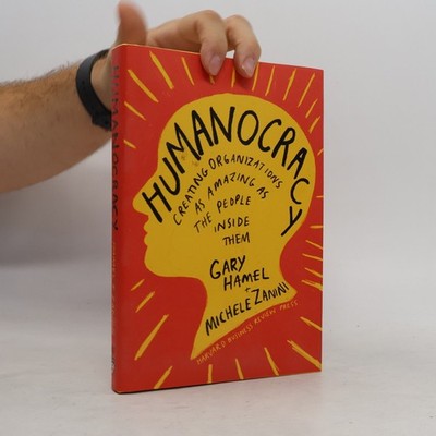 Humanocracy : creating organizations as amazing as the people inside them