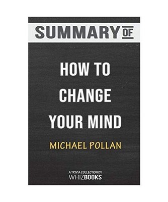 Summary of How to Change Your Mind: What the New Science of Psychedelics Teaches