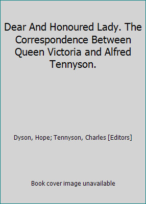 Dear And Honoured Lady. The Correspondence Between Queen Victoria and Alfred...