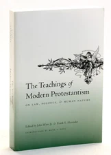 John Jr Witte / TEACHINGS OF MODERN PROTESTANTISM on Law Politics and Human