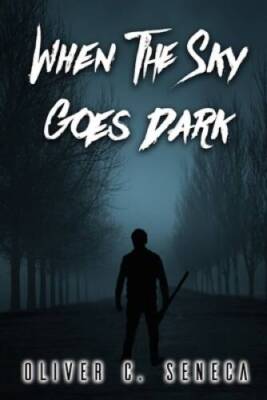 When the Sky Goes Dark - Paperback By Seneca, Oliver C - GOOD