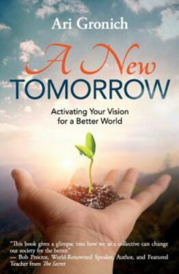 A New Tomorrow: Activating Your Vision for a Better World by Gronich, Ari, Br...