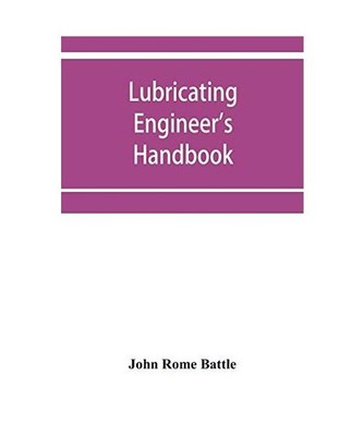 Lubricating engineer's handbook; a reference book of data, tables and general in