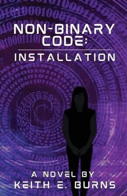 Non-Binary Code: Installation by Keith E. Burns Paperback Book